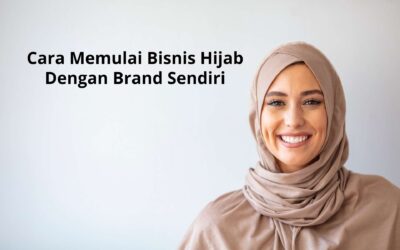 Cara Memulai Bisnis Hijab Dengan Brand Sendiri Yang Menghasilkan