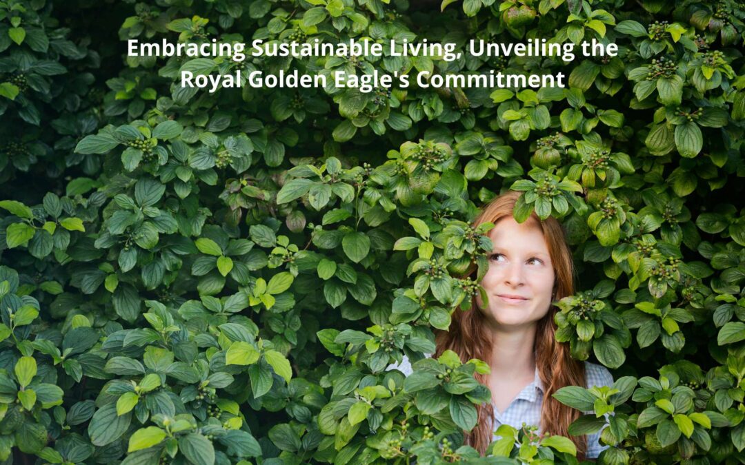 Embracing Sustainable Living, Unveiling the Royal Golden Eagle’s Commitment